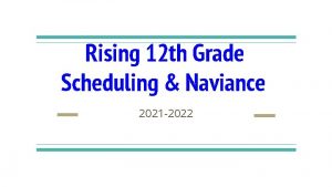 Rising 12 th Grade Scheduling Naviance 2021 2022