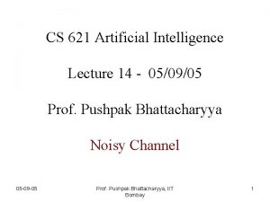 CS 621 Artificial Intelligence ARTIFICIAL INTELLIGENCE Lecture 14