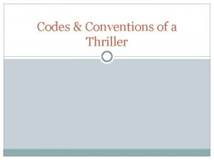 Codes Conventions of a Thriller Conventions of Thrillers