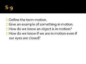 S9 Define the term motion Give an example