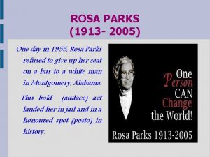 ROSA PARKS 1913 2005 One day in 1955