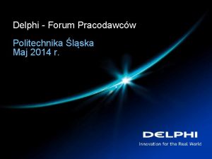 Delphi Forum Pracodawcw Politechnika lska Maj 2014 r