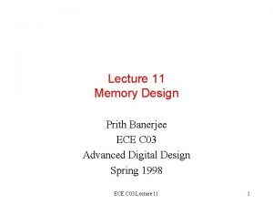 Lecture 11 Memory Design Prith Banerjee ECE C