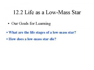 12 2 Life as a LowMass Star Our