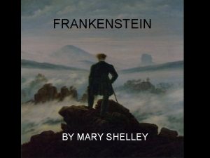 FRANKENSTEIN BY MARY SHELLEY Who was Mary Shelley