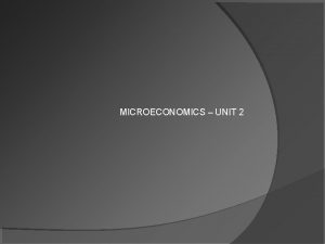 MICROECONOMICS UNIT 2 What is Microeconomics Small scale