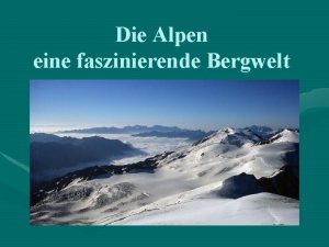 Die Alpen eine faszinierende Bergwelt Die Alpen sind