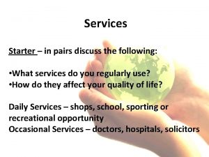 Services Starter in pairs discuss the following What