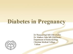 Diabetes in Pregnancy Dr Thomas Paul MD DM