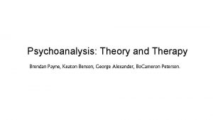 Psychoanalysis Theory and Therapy Brendan Payne Keaton Benson