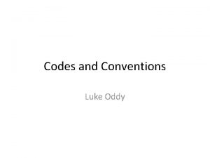 Codes and Conventions Luke Oddy The lack of