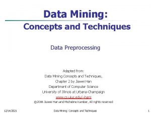Data Mining Concepts and Techniques Data Preprocessing Adapted