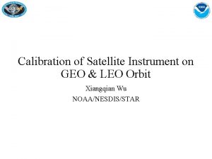 Calibration of Satellite Instrument on GEO LEO Orbit