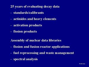25 years of evaluating decay data standardscalibrants actinides