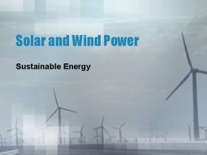 Solar and Wind Power Sustainable Energy Solar Energy