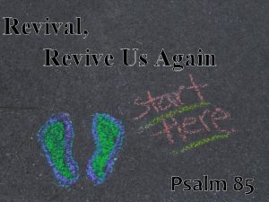 Revival Revive Us Again Psalm 85 Revival Revive