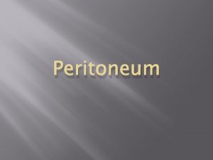 Peritoneum Peritoneum General features The peritoneum is a