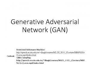 Generative Adversarial Network GAN Restricted Boltzmann Machine http