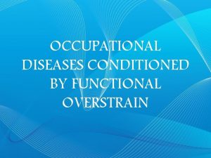 OCCUPATIONAL DISEASES CONDITIONED BY FUNCTIONAL OVERSTRAIN blacksmiths loaders