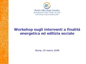 Workshop sugli interventi a finalit energetica ed edilizia