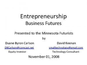 Entrepreneurship Business Futures Presented to the Minnesota Futurists