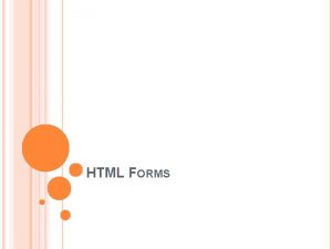 HTML FORMS HTML FORMS Topics to be covered