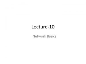 Lecture10 Network Basics Network Definition Set of technologies