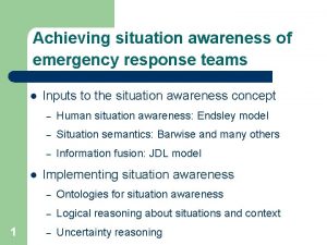 Achieving situation awareness of emergency response teams 1