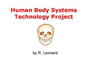 Human Body Systems Technology Project by R Leonard