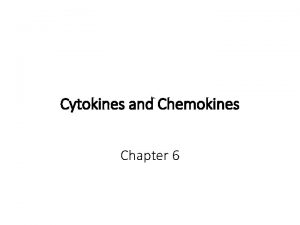 Cytokines and Chemokines Chapter 6 What are cytokines