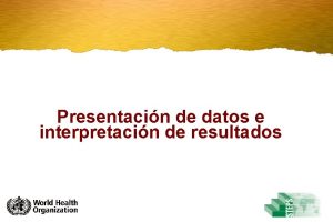 Presentacin de datos e interpretacin de resultados Presentacin