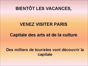 BIENTT LES VACANCES VENEZ VISITER PARIS Capitale des