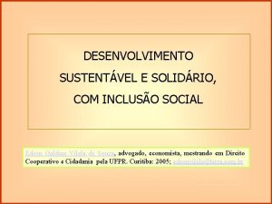 DESENVOLVIMENTO SUSTENTVEL E SOLIDRIO COM INCLUSO SOCIAL Edson