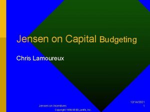 Jensen on Capital Budgeting Chris Lamoureux Jensen on