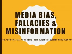 MEDIA BIAS FALLACIES MISINFORMATION OR DONT GET ALL