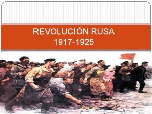 REVOLUCIN RUSA 1917 1925 Supone el fin del
