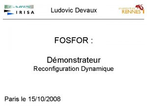 Ludovic Devaux FOSFOR Dmonstrateur Reconfiguration Dynamique Paris le