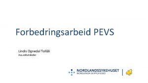 Forbedringsarbeid PEVS Lindis Ognedal Tollli Ass enhetsleder Opplring