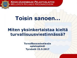 Toisin sanoen Miten yksinkertaistaa kielt turvallisuusviestinnss Turvallisuusviestinnn opintopivt