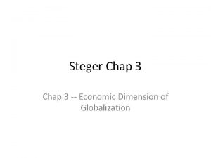 Steger Chap 3 Economic Dimension of Globalization Transition