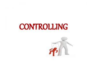 CONTROLLING BASIC PROCESS IN CONTROLLING CONTROLLING The basic