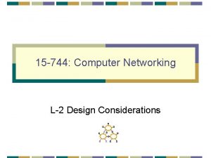 15 744 Computer Networking L2 Design Considerations Announcements