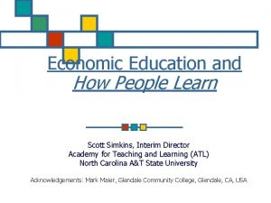 Economic Education and How People Learn Scott Simkins