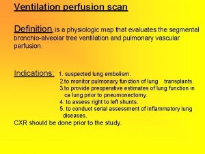 Ventilation perfusion scan Definition is a physiologic map