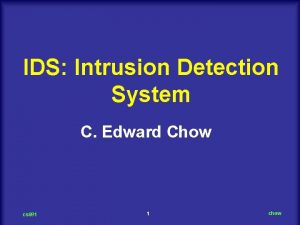 IDS Intrusion Detection System C Edward Chow cs