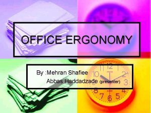 OFFICE ERGONOMY By Mehran Shafiee Abbas Haddadzade presenter