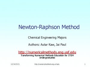 NewtonRaphson Method Chemical Engineering Majors Authors Autar Kaw