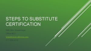 STEPS TO SUBSTITUTE CERTIFICATION With Mrs Vieselmeyer Office
