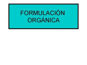 FORMULACIN ORGNICA HIDROCARBUROS SATURADOS ALCANOS Cn H 2