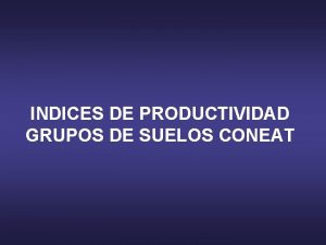 INDICES DE PRODUCTIVIDAD GRUPOS DE SUELOS CONEAT Comisin